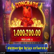 demerge bras criarcvs